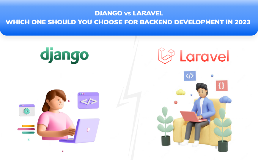 Django Vs Laravel : which one should you choose for backend development in 2023